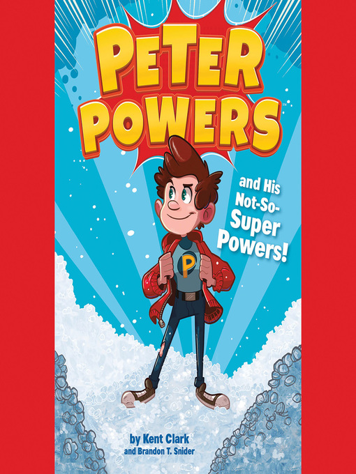 Title details for Peter Powers and His Not-So-Super Powers! by Kent Clark - Wait list